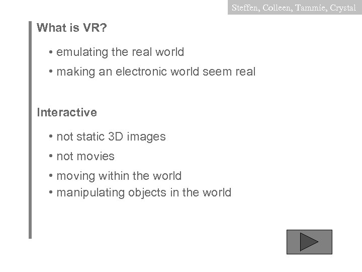 Steffen, Colleen, Tammie, Crystal What is VR? • emulating the real world • making