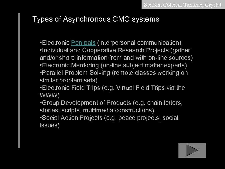 Steffen, Colleen, Tammie, Crystal Types of Asynchronous CMC systems • Electronic Pen pals (interpersonal