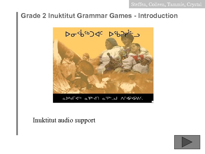 Steffen, Colleen, Tammie, Crystal Grade 2 Inuktitut Grammar Games - Introduction Inuktitut audio support