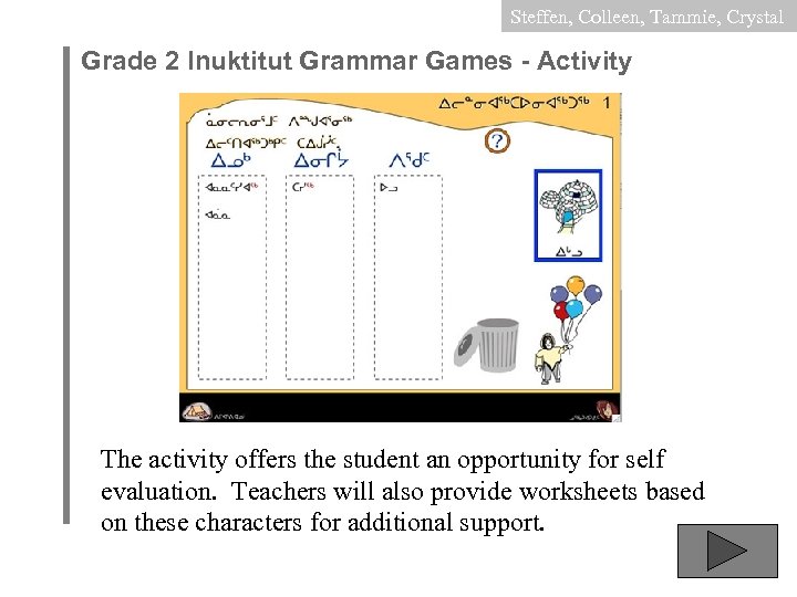 Steffen, Colleen, Tammie, Crystal Grade 2 Inuktitut Grammar Games - Activity The activity offers