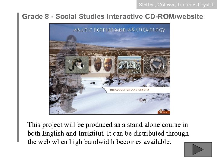 Steffen, Colleen, Tammie, Crystal Grade 8 - Social Studies Interactive CD-ROM/website This project will