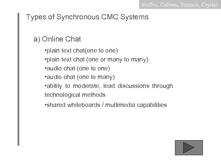 Steffen, Colleen, Tammie, Crystal Types of Synchronous CMC Systems a) Online Chat • plain