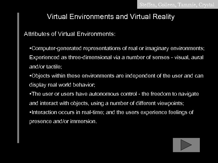 Steffen, Colleen, Tammie, Crystal Virtual Environments and Virtual Reality Attributes of Virtual Environments: •