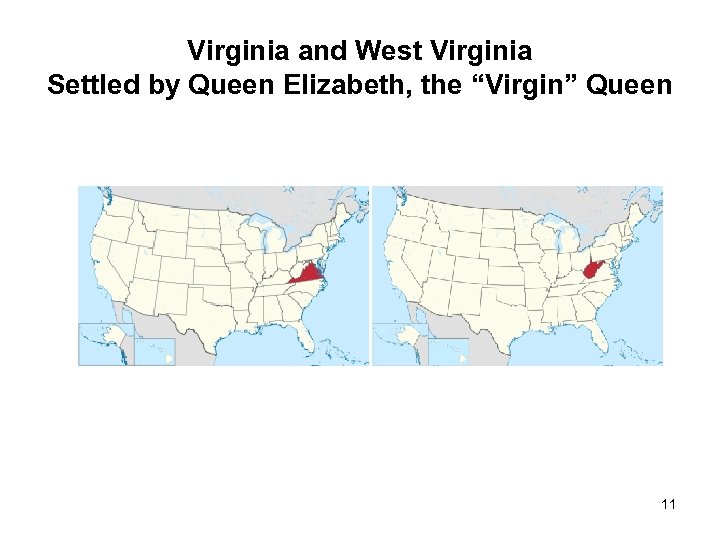 Virginia and West Virginia Settled by Queen Elizabeth, the “Virgin” Queen 11 