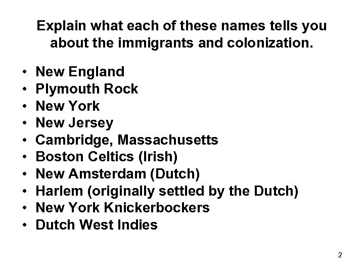 Explain what each of these names tells you about the immigrants and colonization. •
