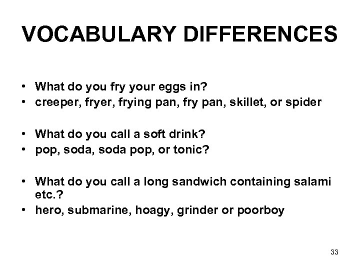 VOCABULARY DIFFERENCES • What do you fry your eggs in? • creeper, frying pan,