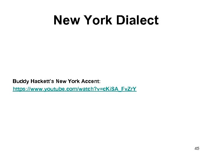 New York Dialect Buddy Hackett’s New York Accent: https: //www. youtube. com/watch? v=c. Ki.
