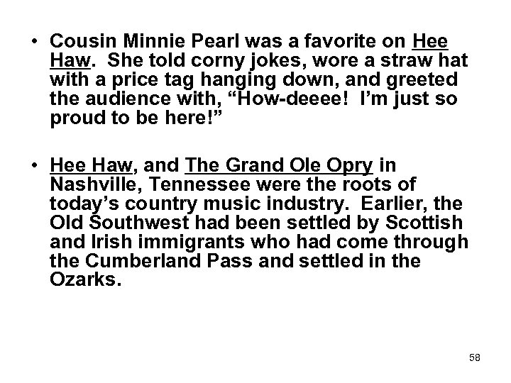  • Cousin Minnie Pearl was a favorite on Hee Haw. She told corny