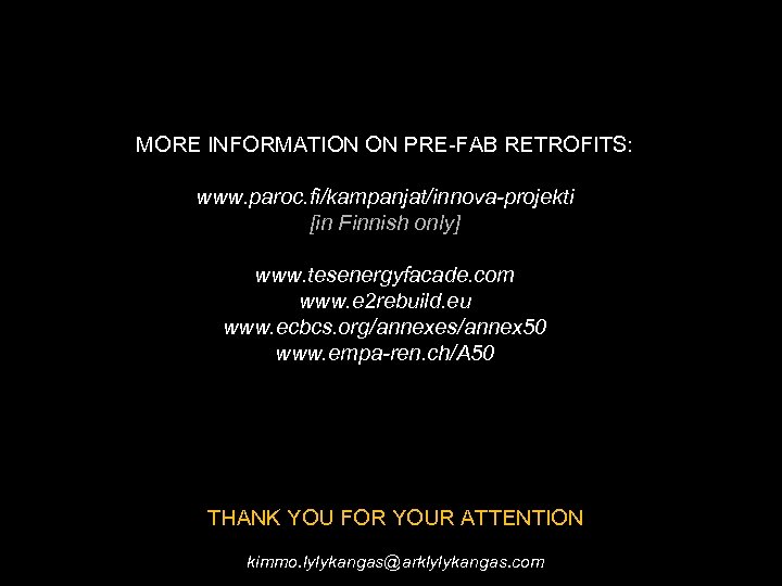 MORE INFORMATION ON PRE-FAB RETROFITS: www. paroc. fi/kampanjat/innova-projekti [in Finnish only] www. tesenergyfacade. com