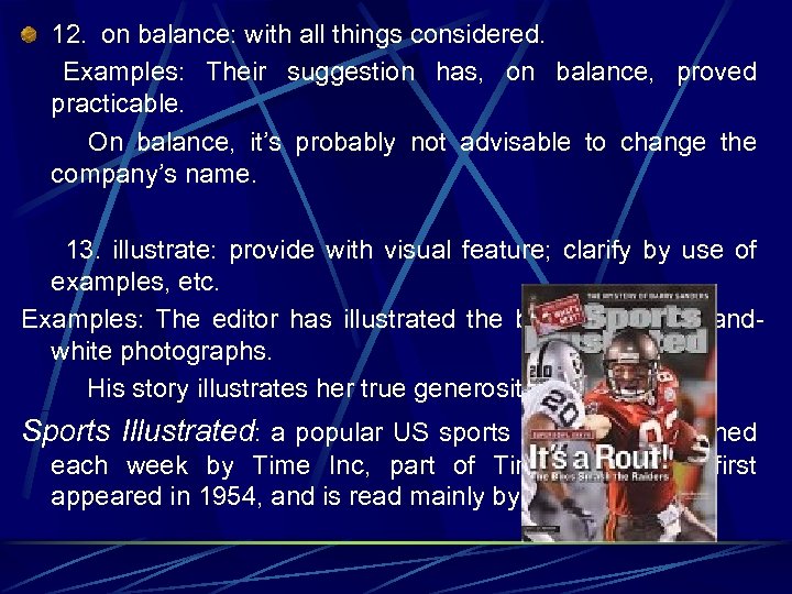12. on balance: with all things considered. Examples: Their suggestion has, on balance, proved