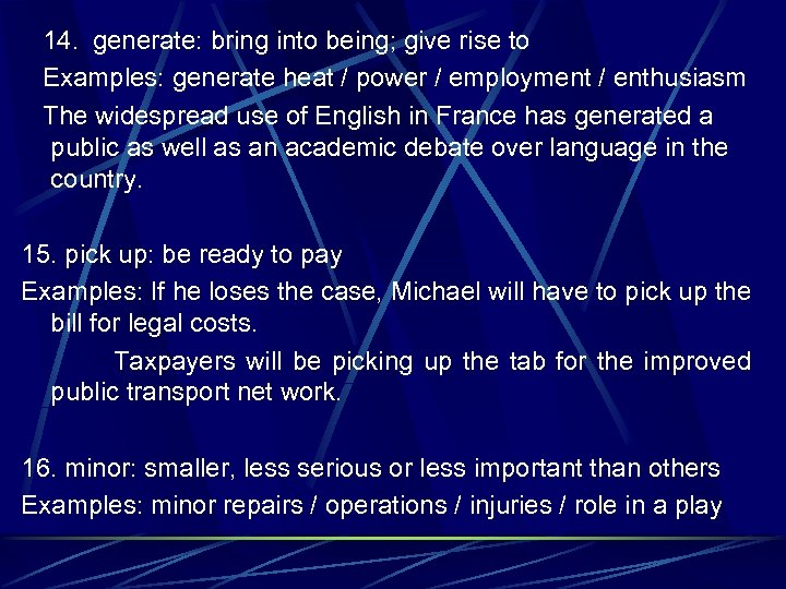14. generate: bring into being; give rise to Examples: generate heat / power /