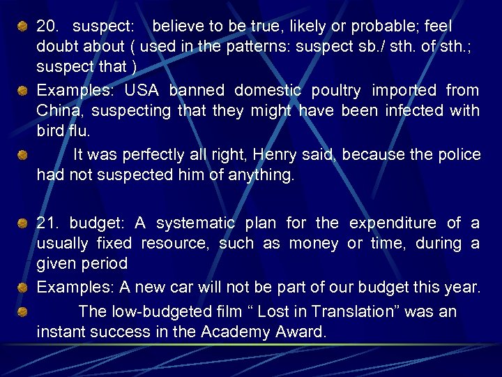 20. suspect: 　believe to be true, likely or probable; feel doubt about ( used