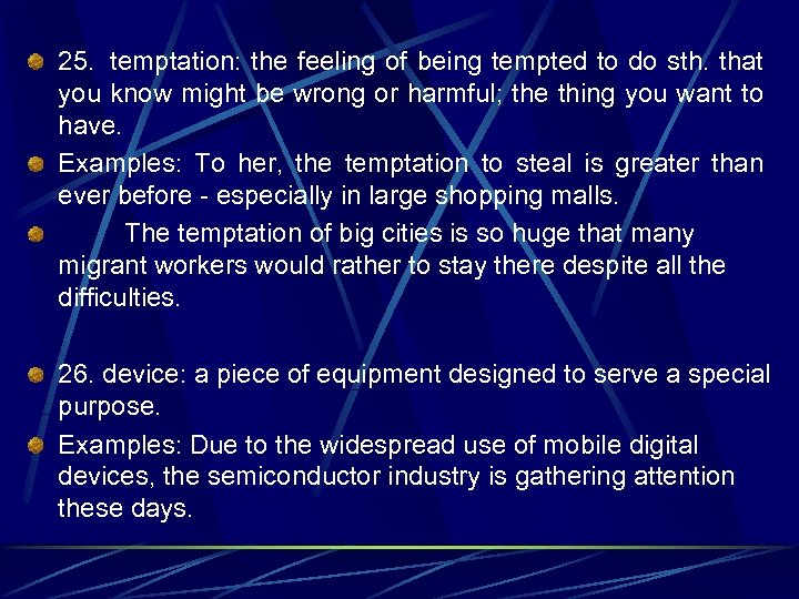 25. temptation: the feeling of being tempted to do sth. that you know might