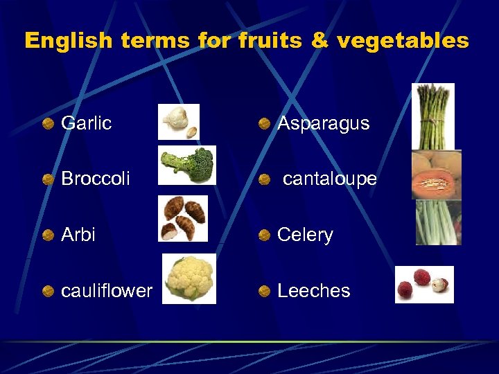 English terms for fruits & vegetables Garlic Asparagus Broccoli cantaloupe Arbi Celery cauliflower Leeches