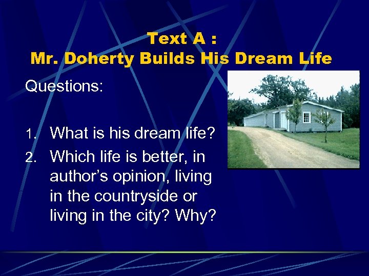 Text A : Mr. Doherty Builds His Dream Life Questions: 1. What is his