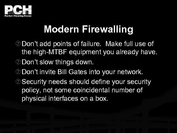 Modern Firewalling Don’t add points of failure. Make full use of the high-MTBF equipment