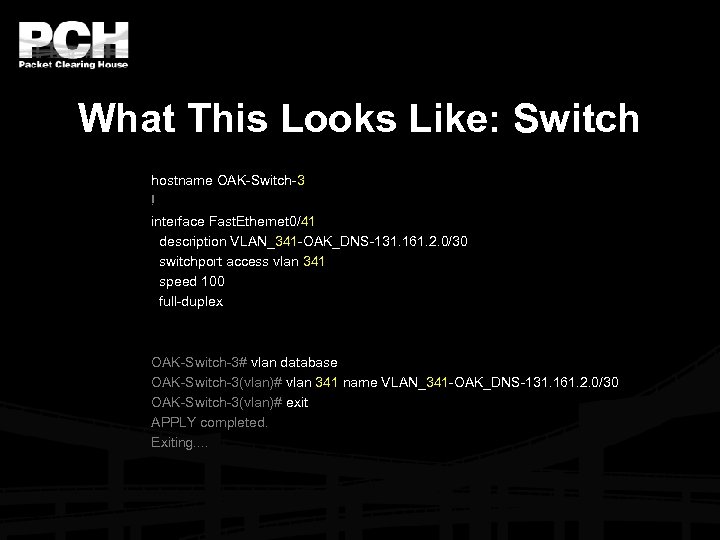 What This Looks Like: Switch hostname OAK-Switch-3 ! interface Fast. Ethernet 0/41 description VLAN_341