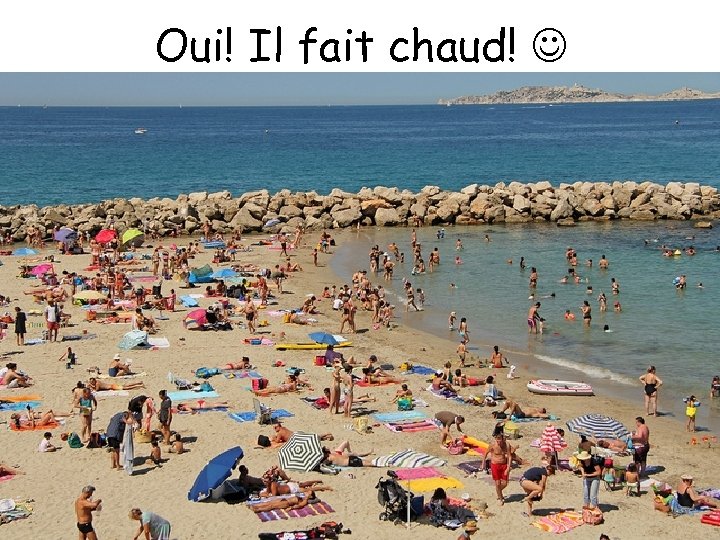 Oui! Il fait chaud! 