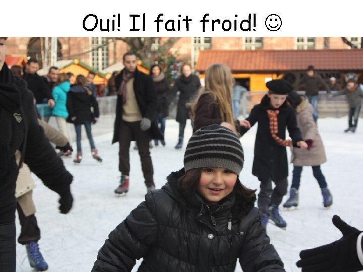 Oui! Il fait froid! 