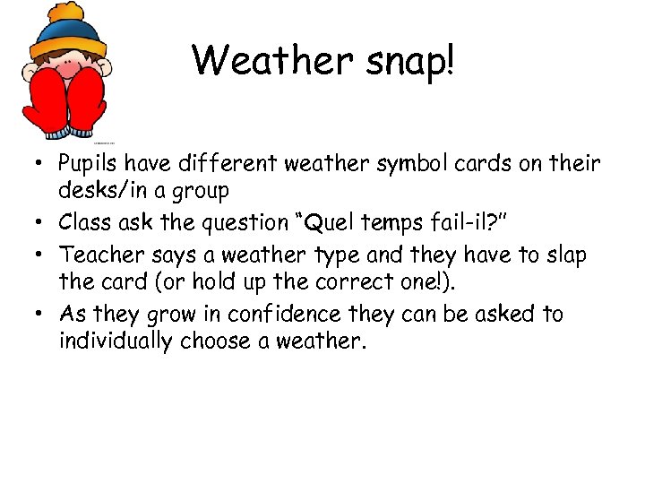 Weather snap! • Pupils have different weather symbol cards on their desks/in a group