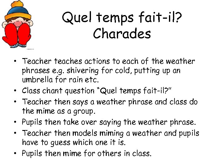 Quel temps fait-il? Charades • Teacher teaches actions to each of the weather phrases