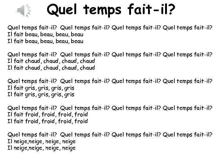 Quel temps fait-il? Quel temps fait-il? Il fait beau, beau, beau Quel temps fait-il?