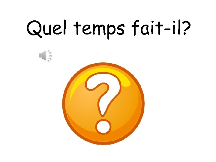 Quel temps fait-il? 