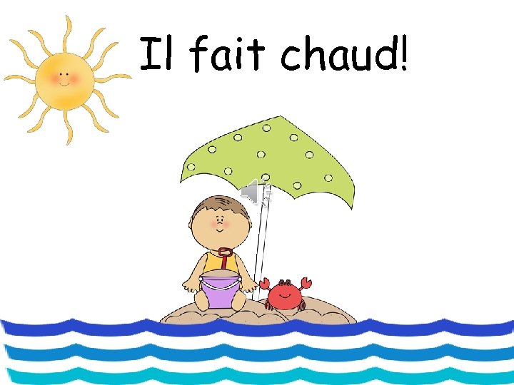 Il fait chaud! 