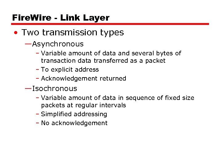 Fire. Wire - Link Layer • Two transmission types —Asynchronous – Variable amount of