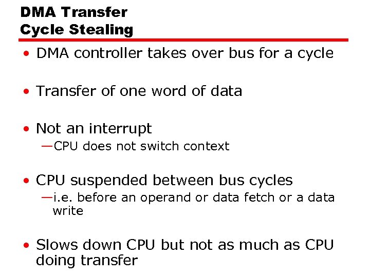 DMA Transfer Cycle Stealing • DMA controller takes over bus for a cycle •