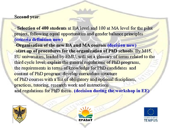 Second year: - Selection of 400 students at BA level and 100 at MA