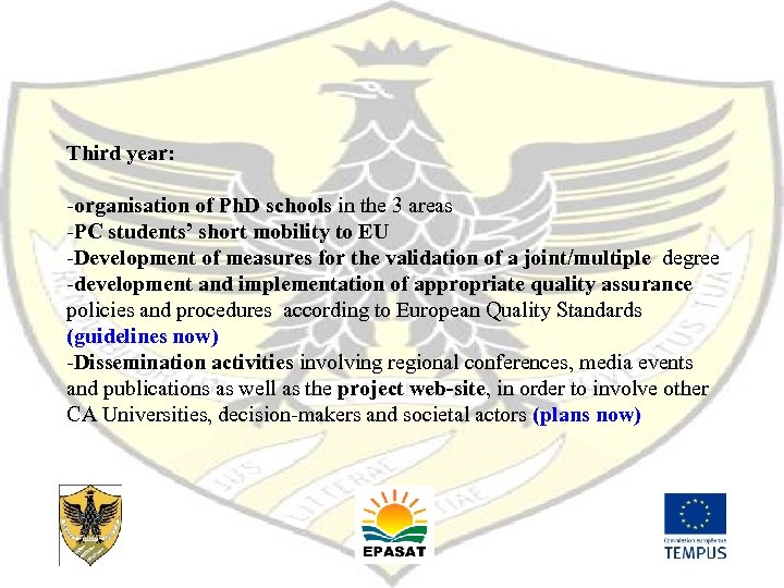 Third year: -organisation of Ph. D schools in the 3 areas -PC students’ short