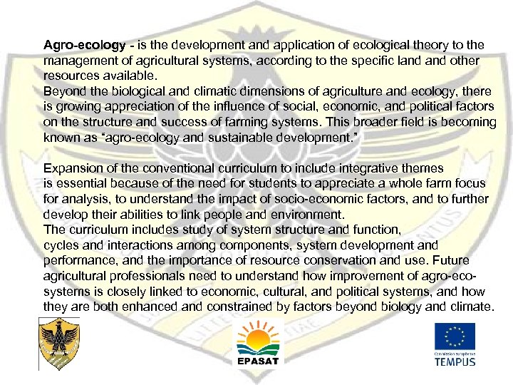 Agro-ecology - is the development and application of ecological theory to the management of