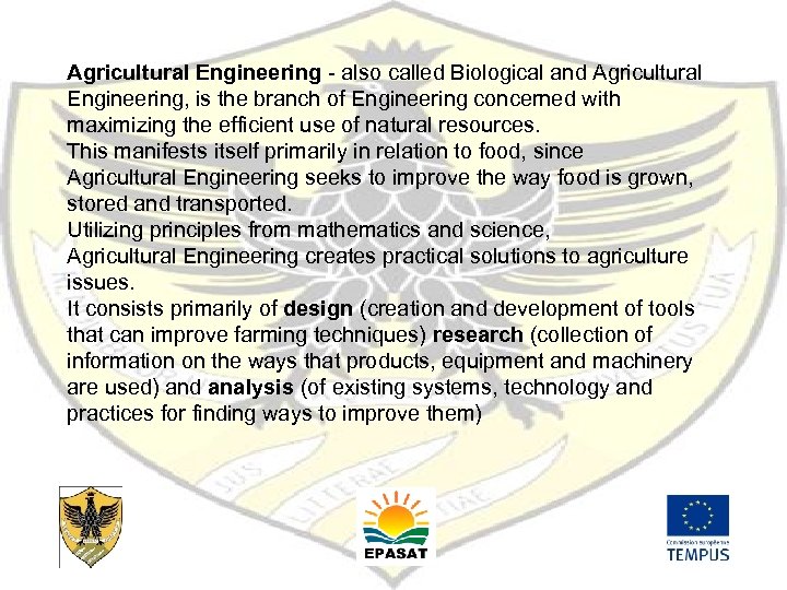 Agricultural Engineering - also called Biological and Agricultural Engineering, is the branch of Engineering