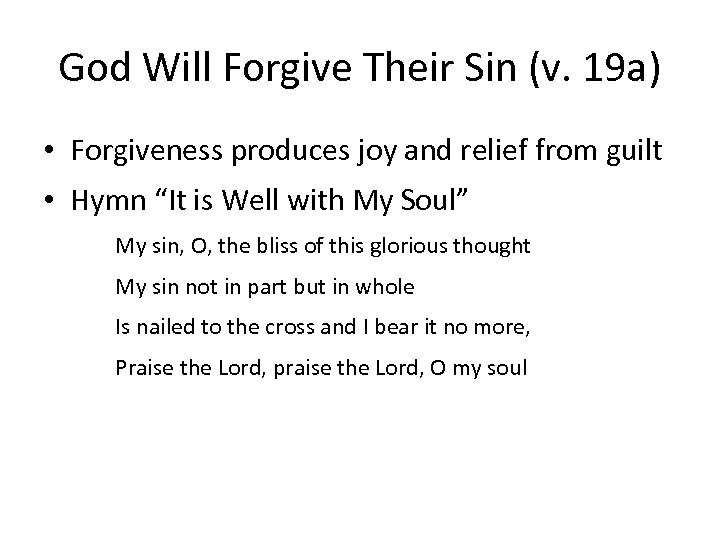 God Will Forgive Their Sin (v. 19 a) • Forgiveness produces joy and relief