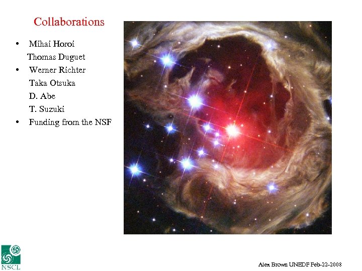 Collaborations • Mihai Horoi Thomas Duguet • Werner Richter Taka Otsuka D. Abe T.