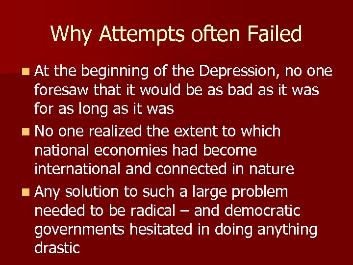 Why Attempts often Failed n At the beginning of the Depression, no one foresaw