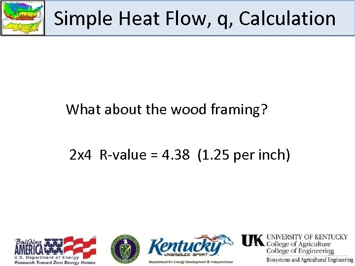 Simple Heat Flow, q, Calculation What about the wood framing? 2 x 4 R-value