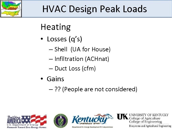 HVAC Design Peak Loads Heating • Losses (q’s) – Shell (UA for House) –