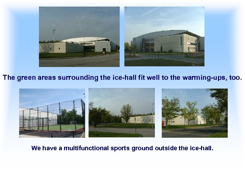 The green areas surrounding the ice-hall fit well to the warming-ups, too. We have