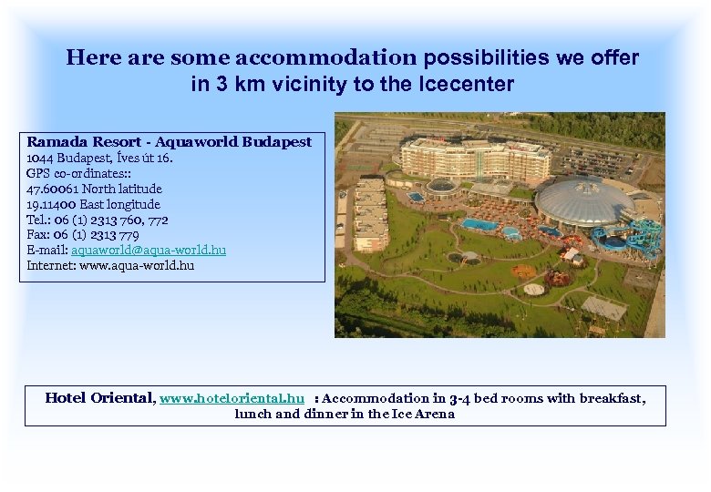 Here are some accommodation possibilities we offer in 3 km vicinity to the Icecenter