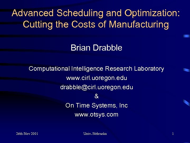 Advanced Scheduling and Optimization: Cutting the Costs of Manufacturing Brian Drabble Computational Intelligence Research