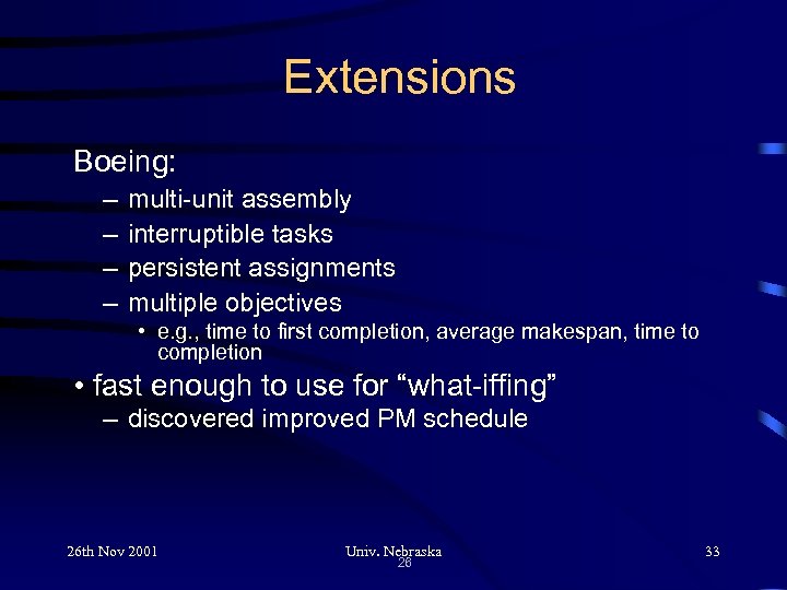 Extensions Boeing: – – multi-unit assembly interruptible tasks persistent assignments multiple objectives • e.