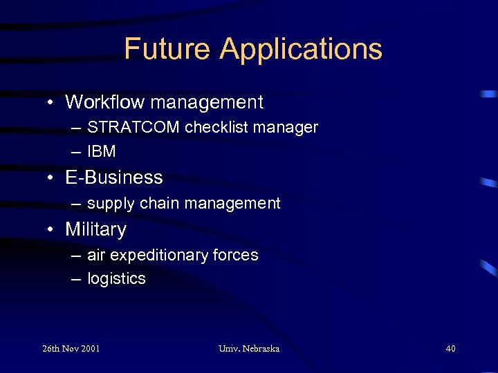 Future Applications • Workflow management – STRATCOM checklist manager – IBM • E-Business –