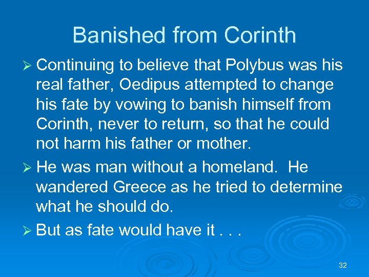 Banished from Corinth Ø Continuing to believe that Polybus was his real father, Oedipus