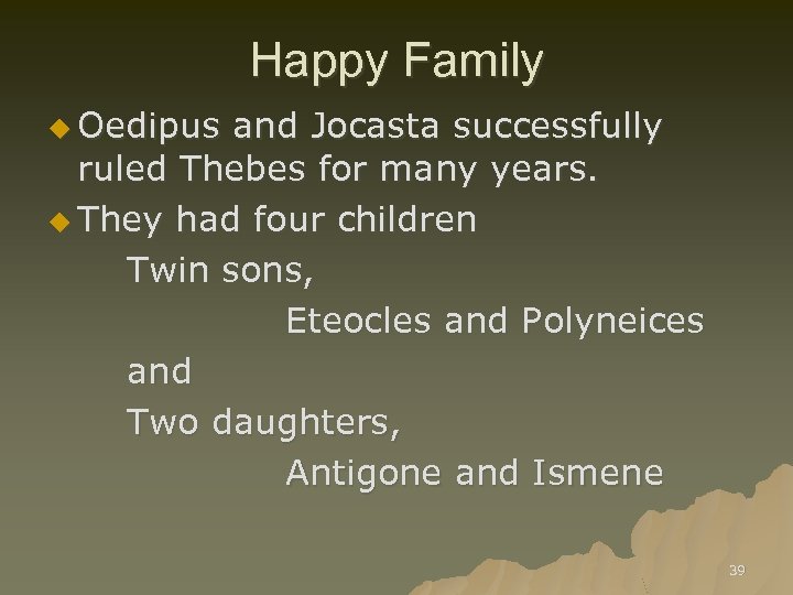 Happy Family u Oedipus and Jocasta successfully ruled Thebes for many years. u They