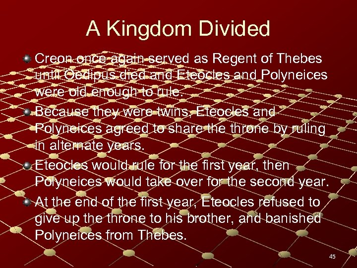 A Kingdom Divided Creon once again served as Regent of Thebes until Oedipus died