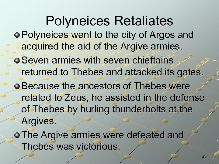 Polyneices Retaliates Polyneices went to the city of Argos and acquired the aid of