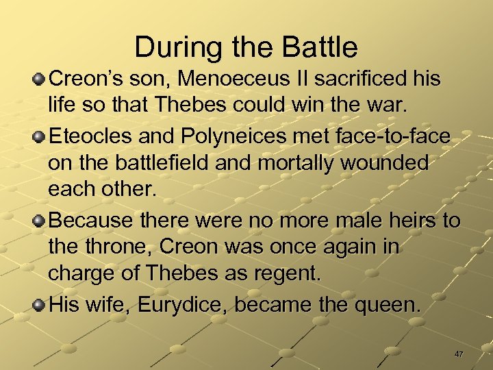 During the Battle Creon’s son, Menoeceus II sacrificed his life so that Thebes could