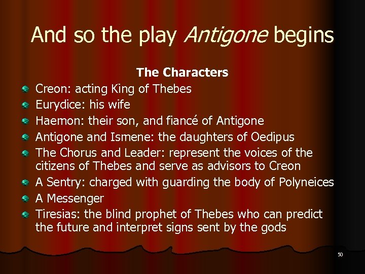 And so the play Antigone begins The Characters Creon: acting King of Thebes Eurydice: